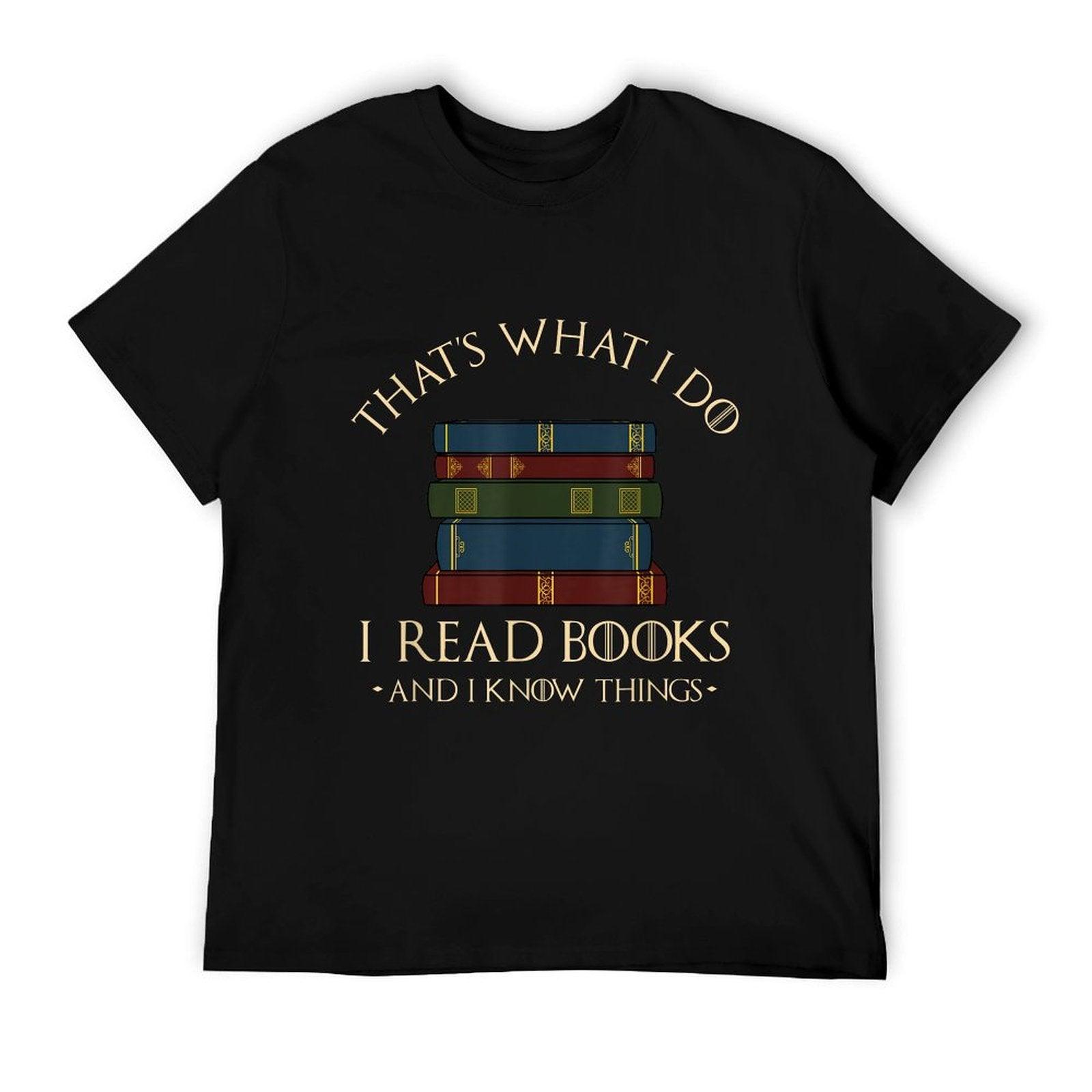 That's What I Do I Read Books And I Know Things - Reading T-Shirt