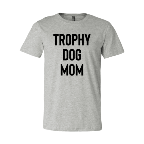 Trophy Dog Mom Shirt T-Shirt