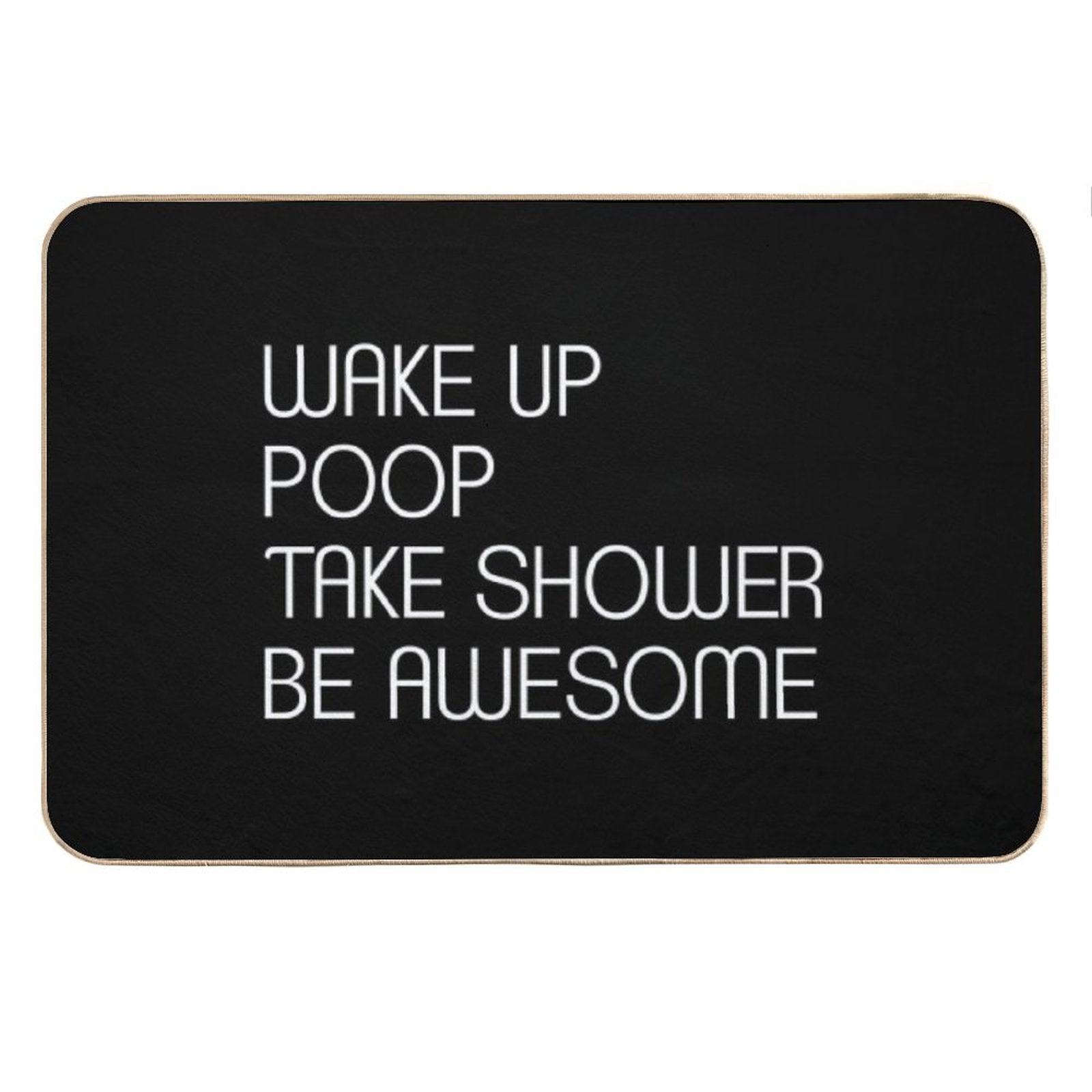 Wake Up Poop Take Shower Be Awesome - Funny Bath Mats Bath Mat