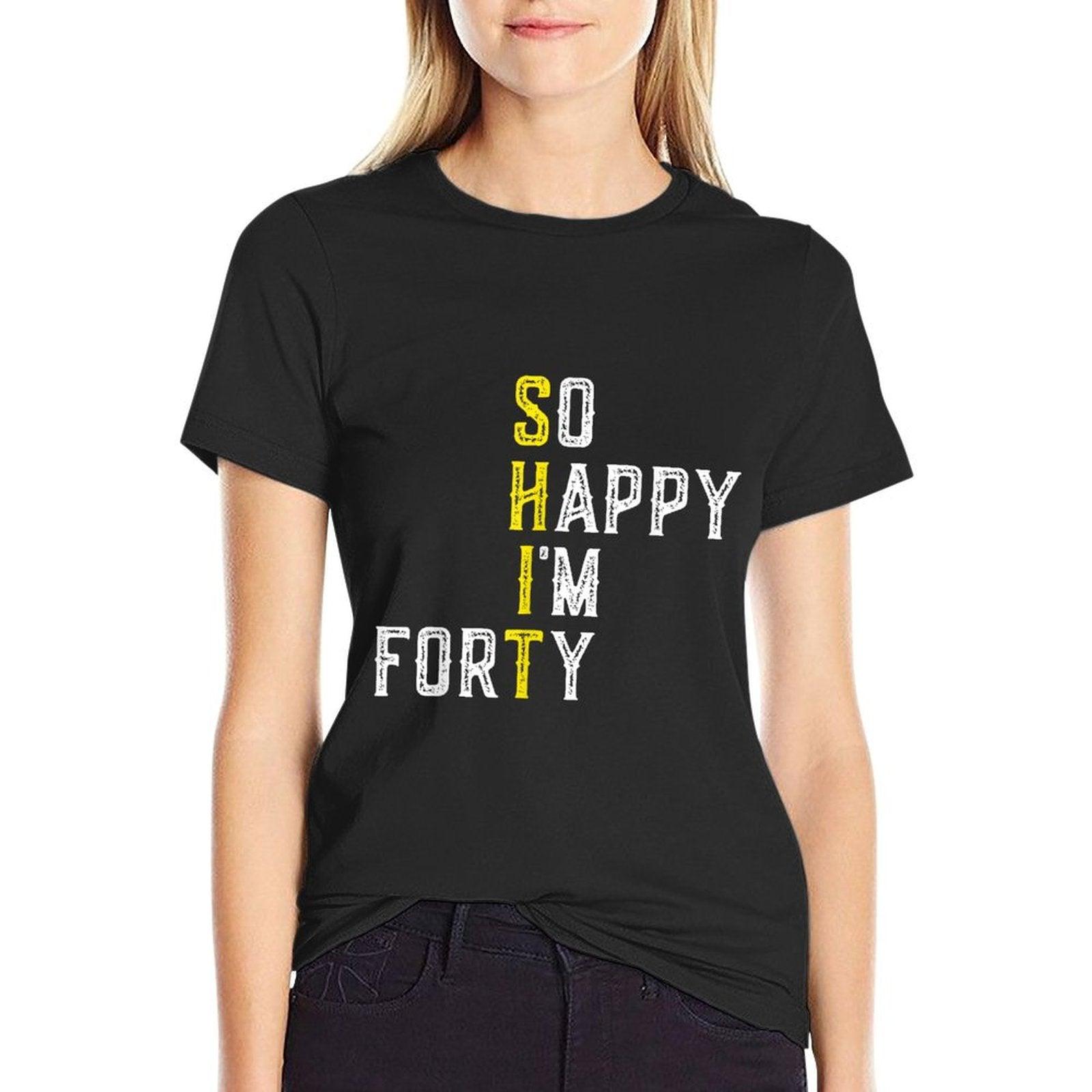 So Happy I'm Forty Gag 40 Year Old Funny 40th Birthday T-Shirt