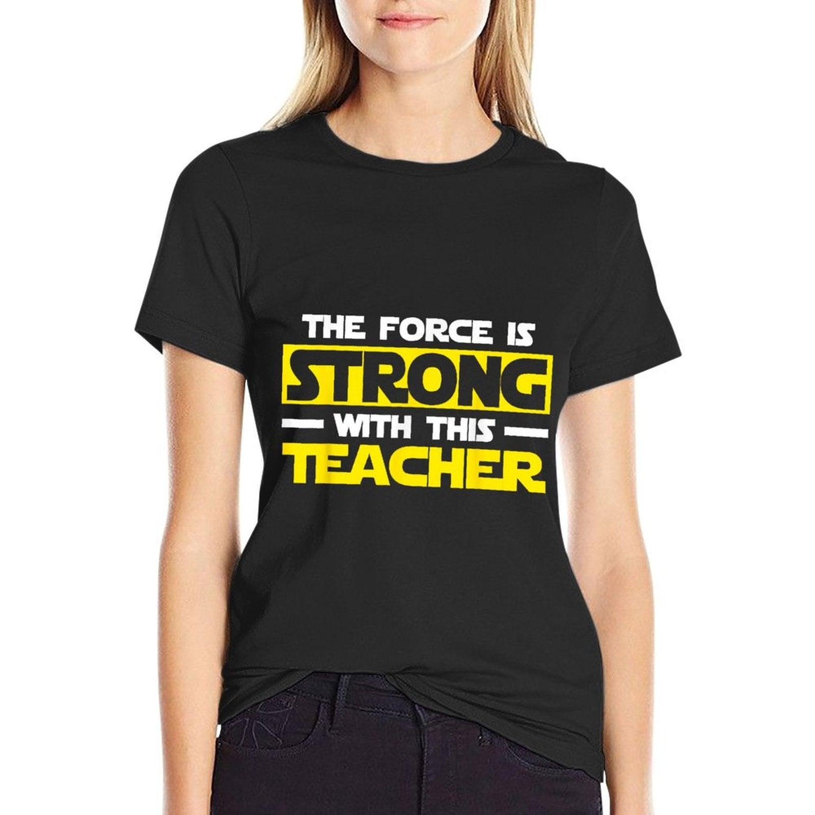 The Force Is Strong With This My Teacher T-Shirt