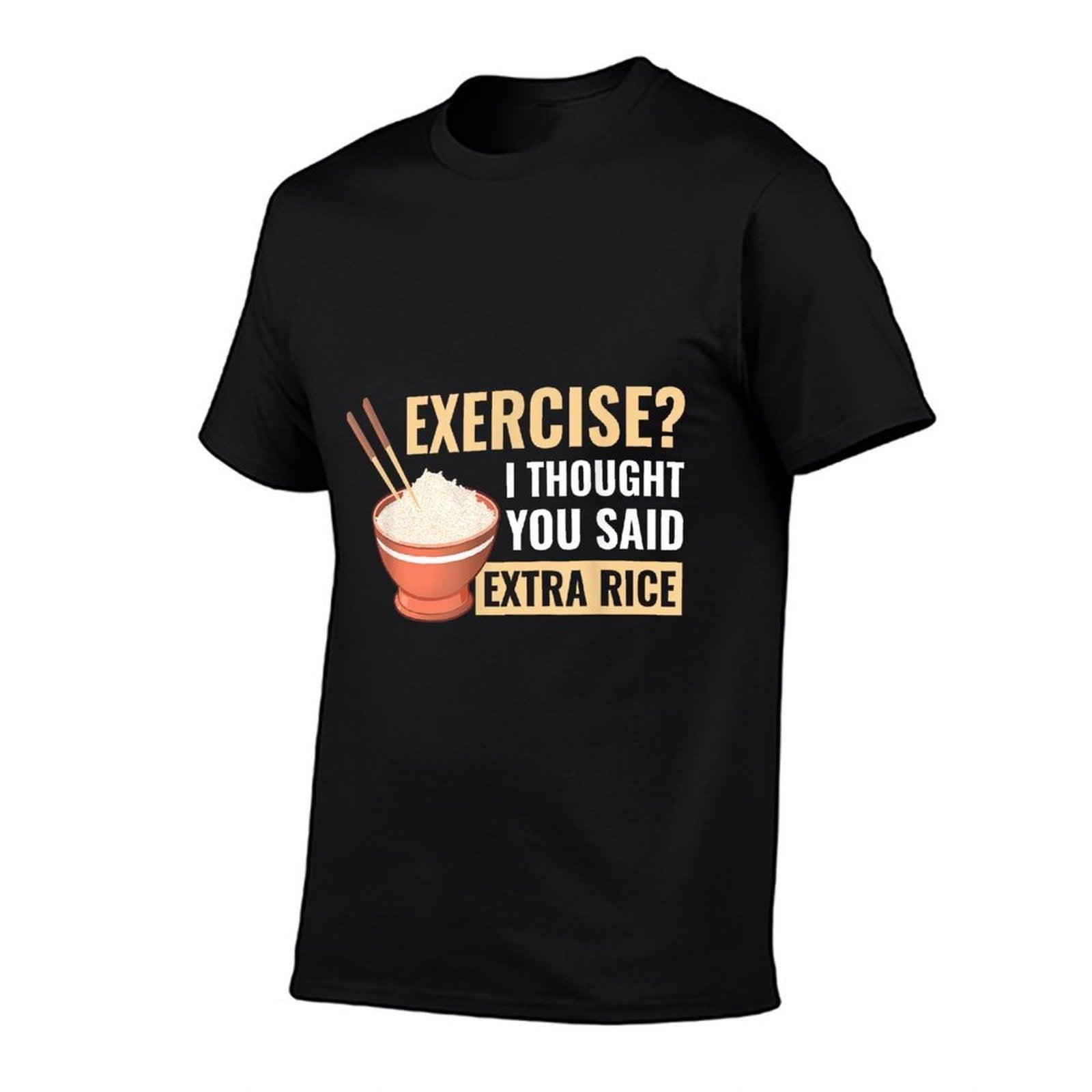 Exercise I Thought You Said Extra Rice Funny Asian Food T-Shirt