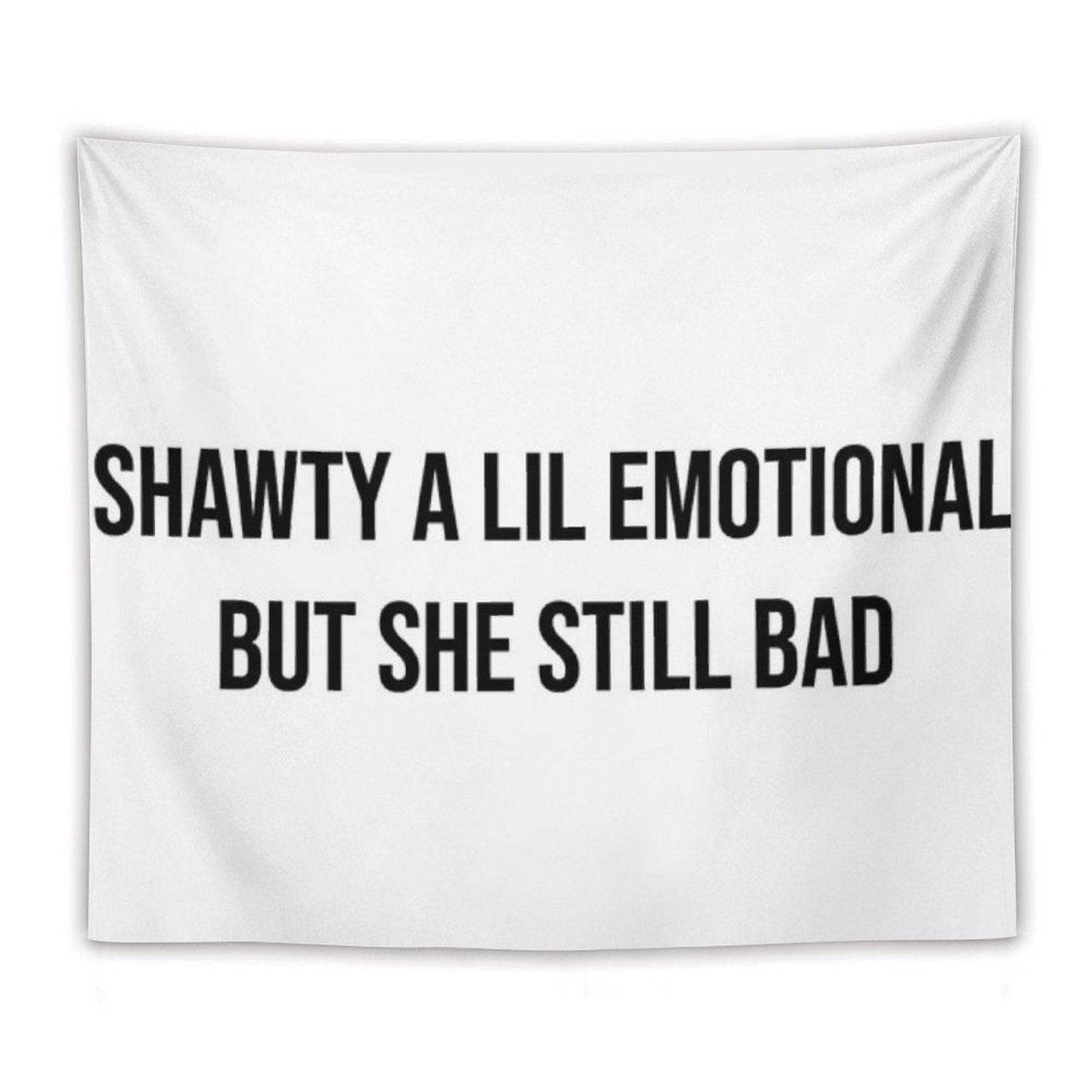 Shawty A Little Emotional Tapestry