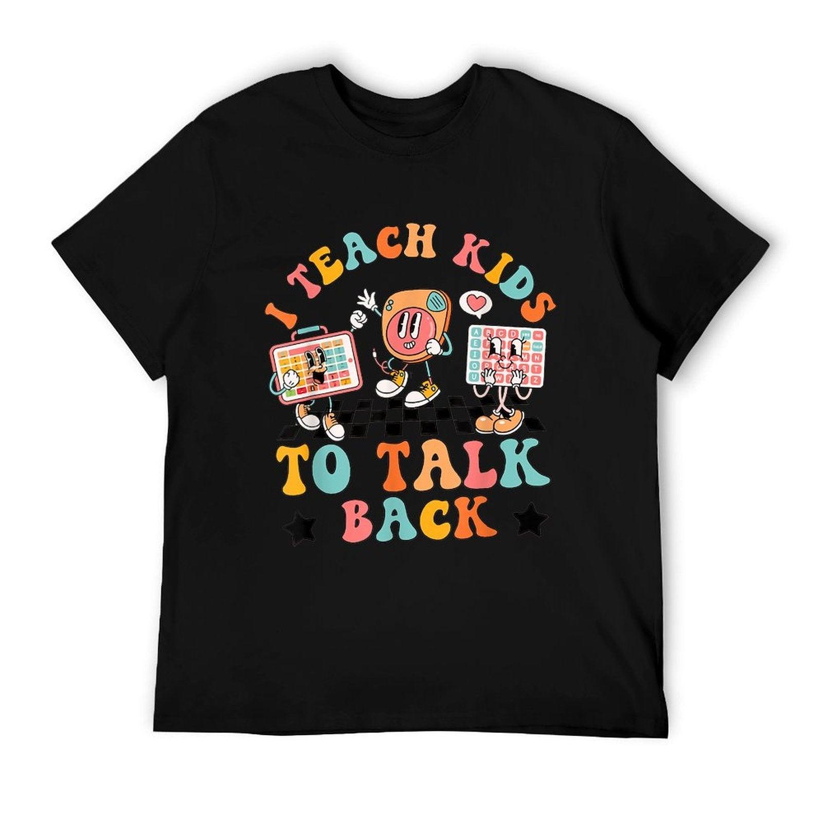 Teach Kids To Talk Back Speech Language Pathologist SLP AAC T-Shirt