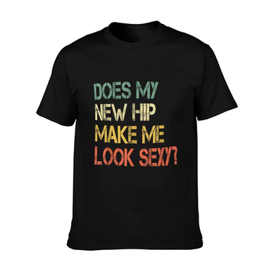 Funny Get Well Bionic Does My New Hip Make Me Look Sexy T-Shirt