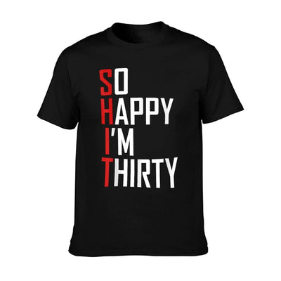 Funny 30th Birthday Gift So Happy I'm Thirty 30 Year Old T-Shirt