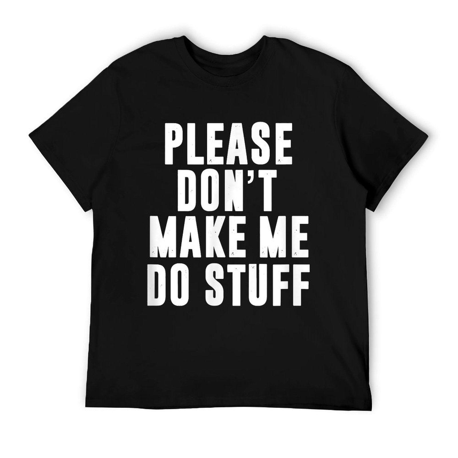Please Don't Make Me Do Stuff For Lazynager T-Shirt