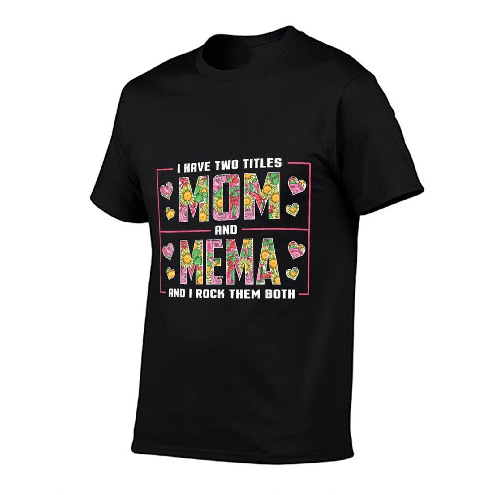 I Have Two Titles Mom And Mema Gifts Mema Mothers Day T-Shirt