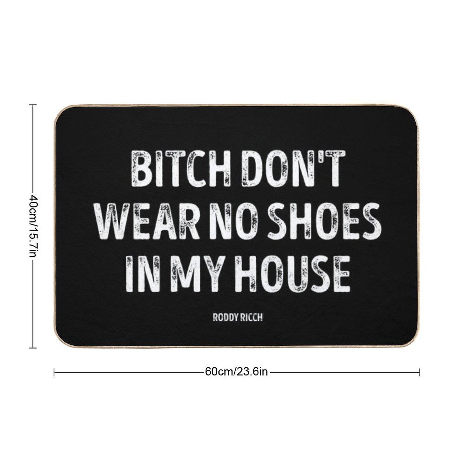 Bitch Dont Wear No Shoes In My House Rug Bath Mat