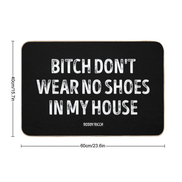 Bitch Dont Wear No Shoes In My House Rug Bath Mat