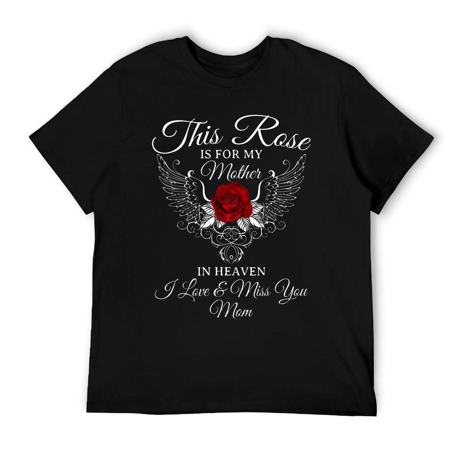 This Rose Is For My Mother In Heaven I Miss You Mom T-Shirt
