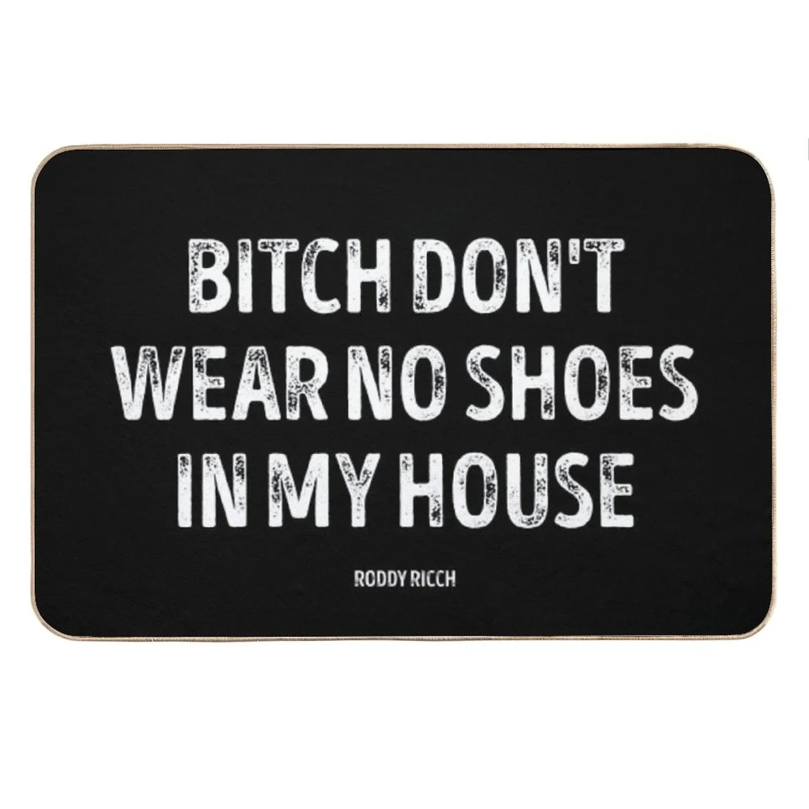 Bitch Dont Wear No Shoes In My House Rug Bath Mat