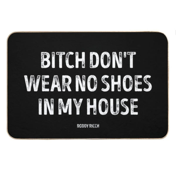 Bitch Dont Wear No Shoes In My House Rug Bath Mat