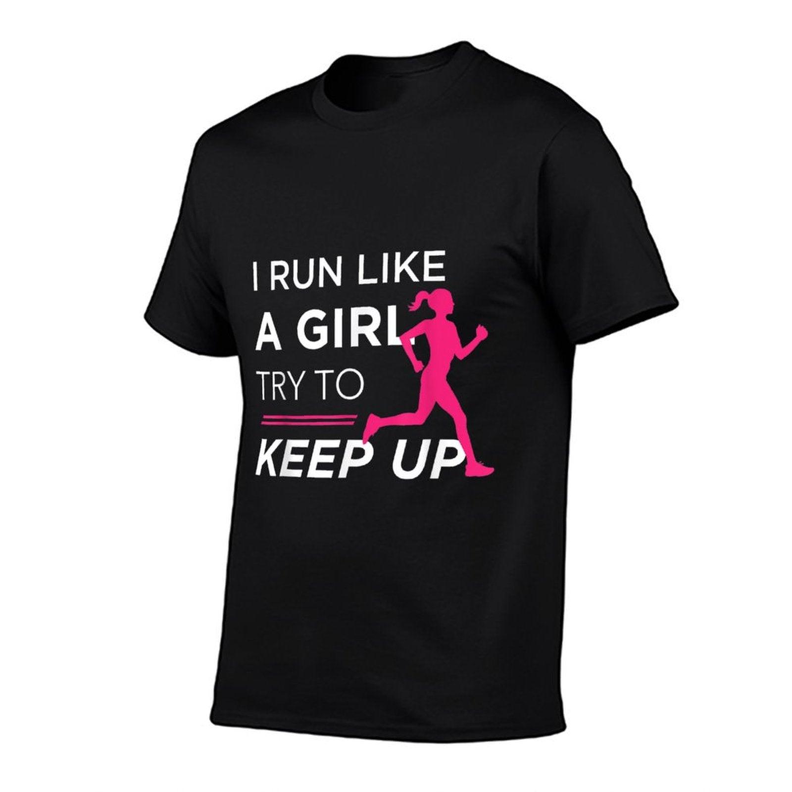 TShirt For Female Runners - I Run Like A Girl Try to Keep Up T-Shirt