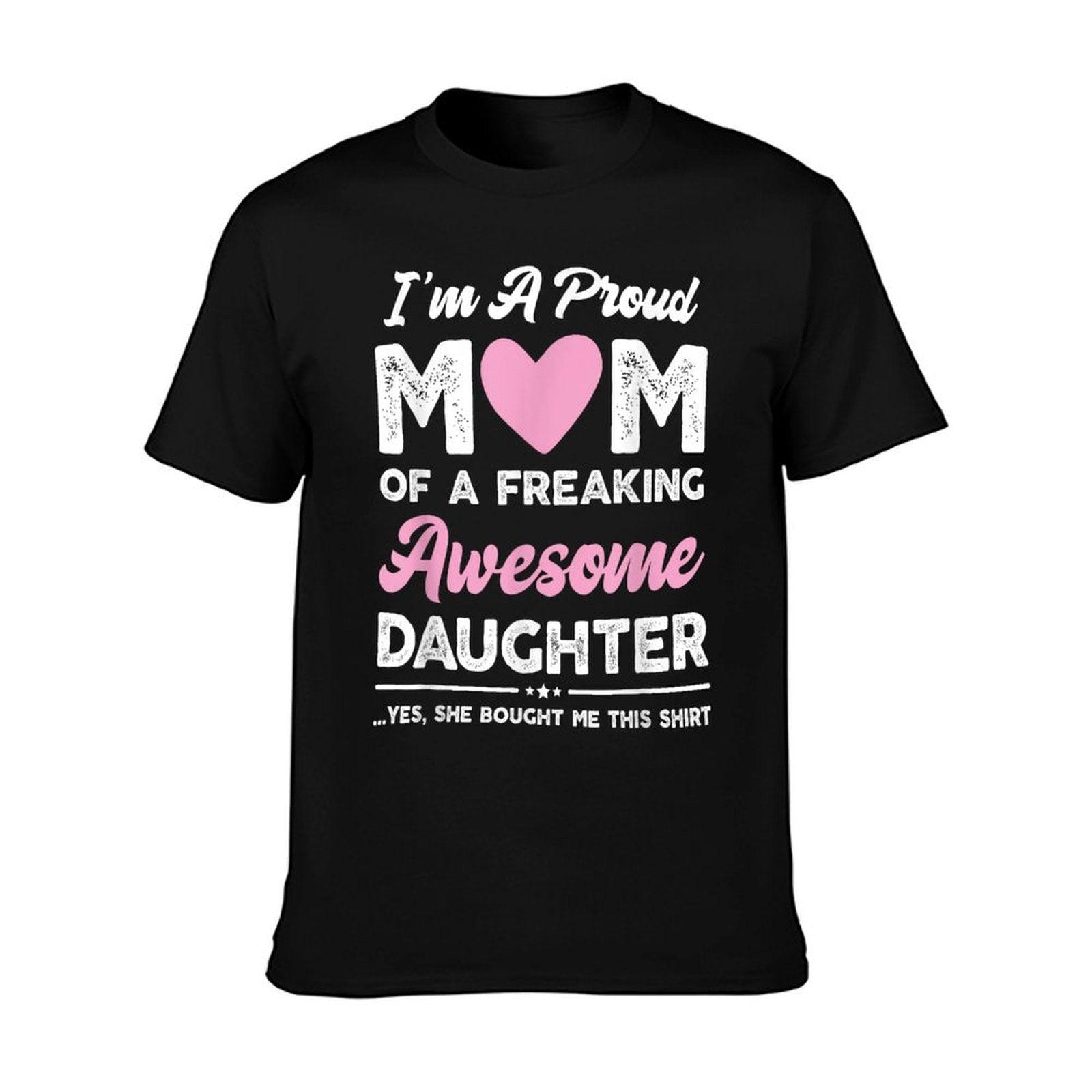 I'm A Proud Mom Gift From Daughter Funny Mothers Day T-Shirt