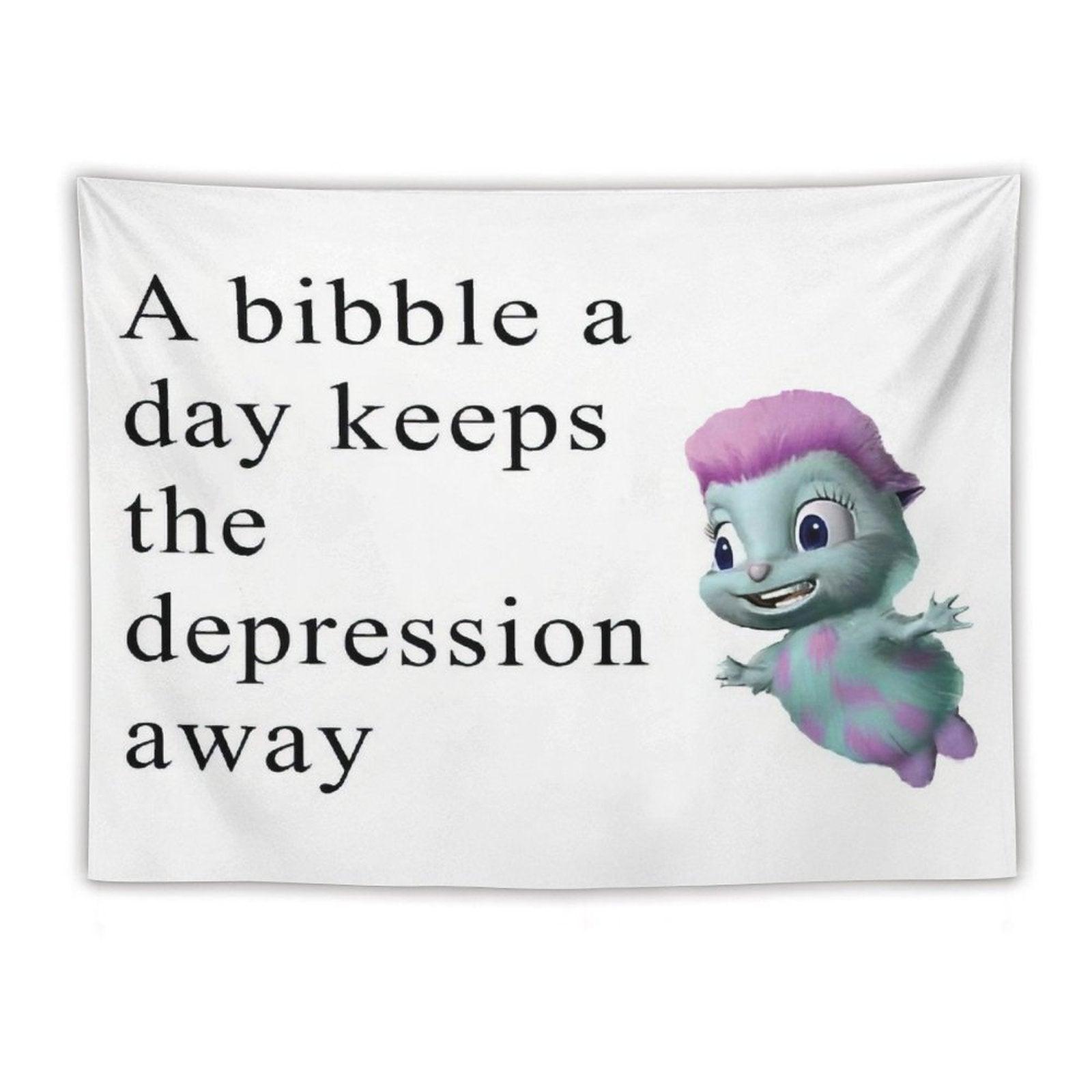 Bibble Meme - A Bibble A Day Keeps The Depression Away Tapestry