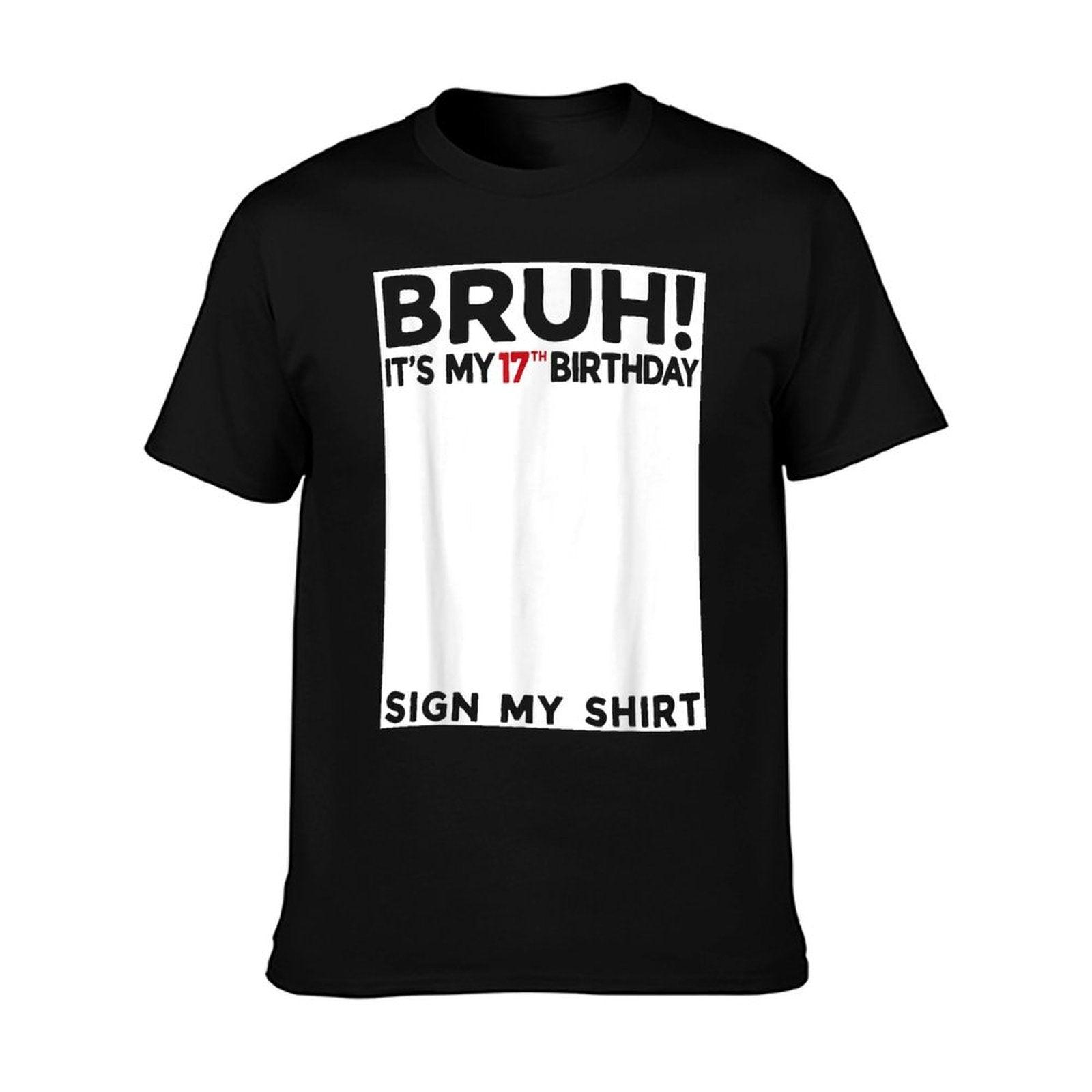Bruh It's My 17th Birthday Sign My 17 Years Old Bday T-Shirt