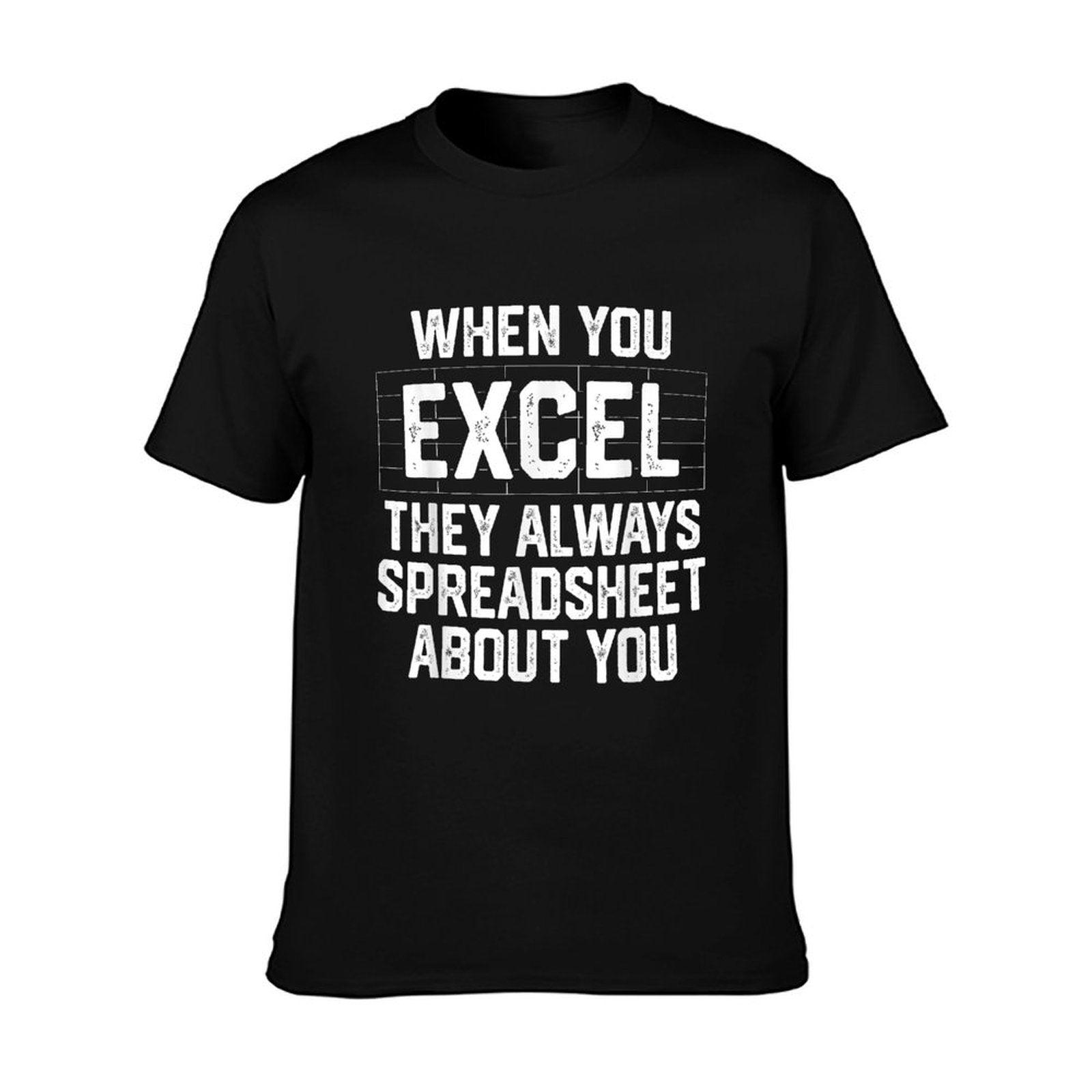 When You Excel They Always Spreadsheet About You Accounting T-Shirt