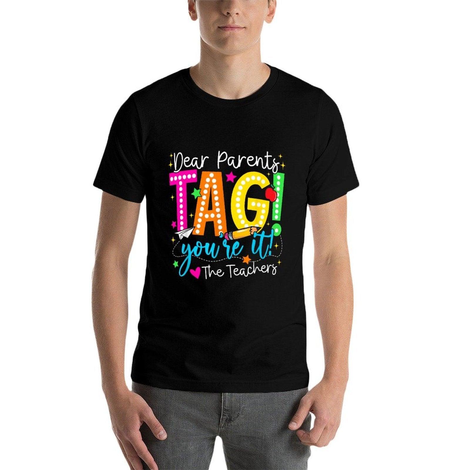 Dear Parents Tag Youre It Love Teachers Last Day Of School Comfortable T-Shirt