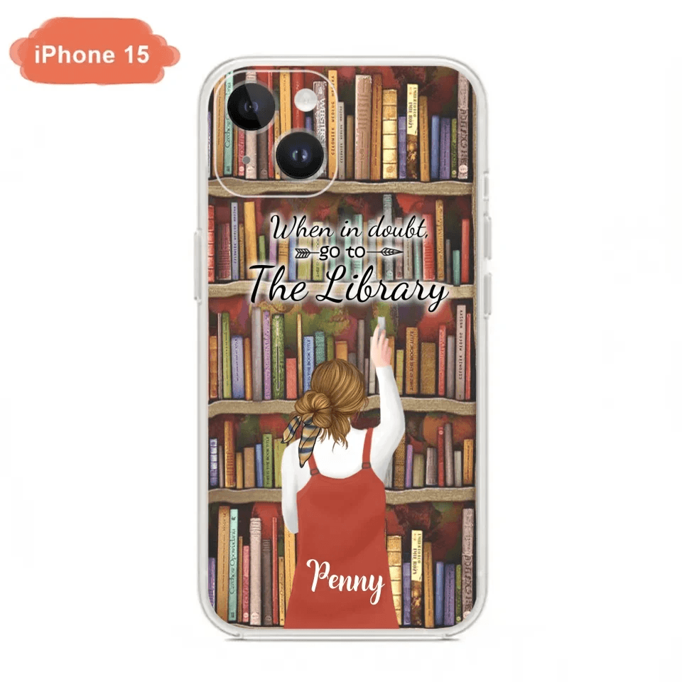 Personalized Reading Girl/ Reading Hobby Phone Case - Best Gift For Reading Girls - When in doubt, go to the library  - 7AZ0EJ