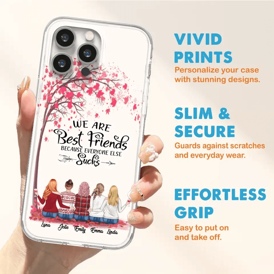 Custom Personalized Best Friends Phone Case - Upto  5 Besties - We Are Best Friends Because Everyone Else Sucks