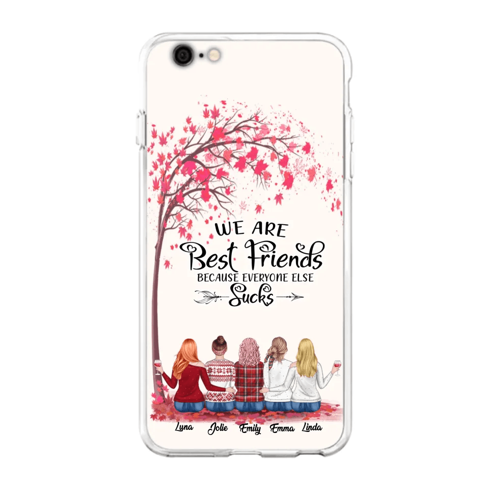 Custom Personalized Best Friends Phone Case - Upto  5 Besties - We Are Best Friends Because Everyone Else Sucks