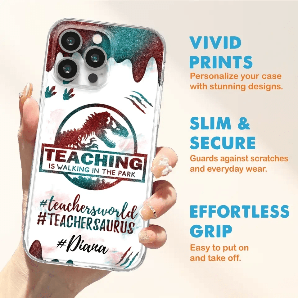 Custom Personalized Teacher Dinosaur Phone Case - Best Gift For Teachers - Teaching Is Walking In The Park - For iPhone And Samsung Phone Case - 5DGAH6