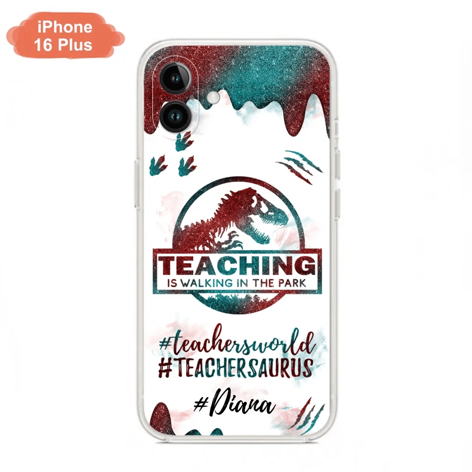 Custom Personalized Teacher Dinosaur Phone Case - Best Gift For Teachers - Teaching Is Walking In The Park - For iPhone And Samsung Phone Case - 5DGAH6