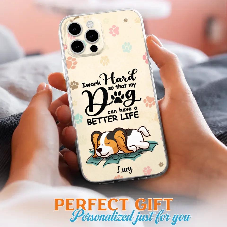 Personalized Dog Phone Case - Best Gift Idea For Dog Lovers With Up to 6 Dogs - I Work Hard So That My Dogs Can Have A Better Life - Case For iPhone, Samsung and Xiaomi