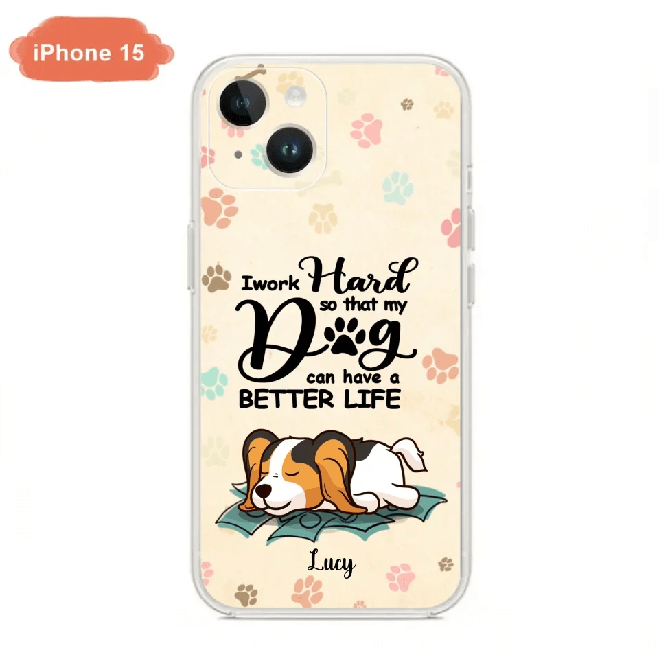Personalized Dog Phone Case - Best Gift Idea For Dog Lovers With Up to 6 Dogs - I Work Hard So That My Dogs Can Have A Better Life - Case For iPhone, Samsung and Xiaomi