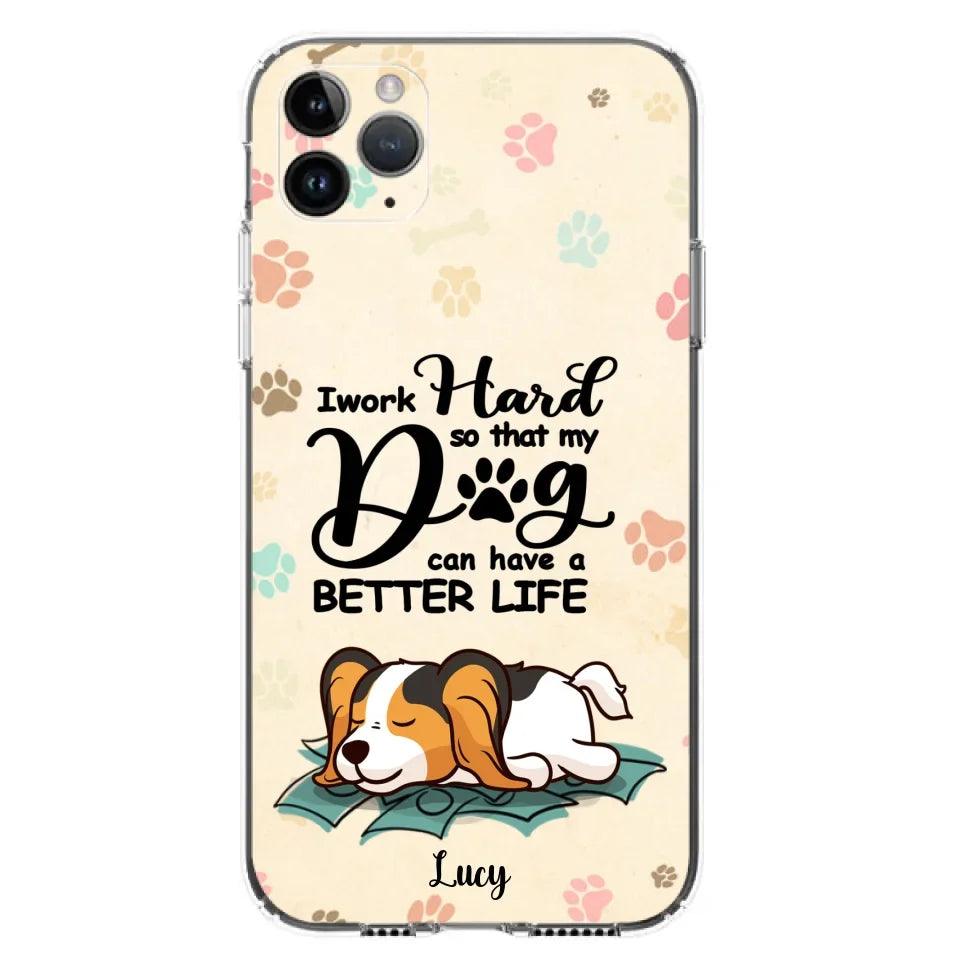 Personalized Dog Phone Case - Best Gift Idea For Dog Lovers With Up to 6 Dogs - I Work Hard So That My Dogs Can Have A Better Life - Case For iPhone, Samsung and Xiaomi
