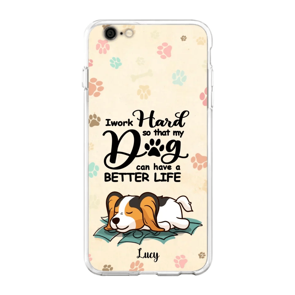 Personalized Dog Phone Case - Best Gift Idea For Dog Lovers With Up to 6 Dogs - I Work Hard So That My Dogs Can Have A Better Life - Case For iPhone, Samsung and Xiaomi
