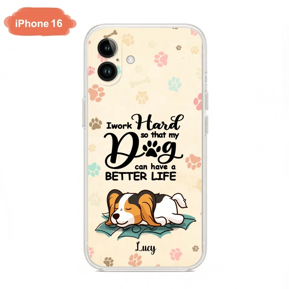Personalized Dog Phone Case - Best Gift Idea For Dog Lovers With Up to 6 Dogs - I Work Hard So That My Dogs Can Have A Better Life - Case For iPhone, Samsung and Xiaomi