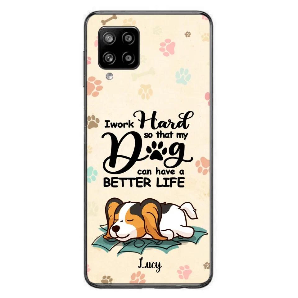 Personalized Dog Phone Case - Best Gift Idea For Dog Lovers With Up to 6 Dogs - I Work Hard So That My Dogs Can Have A Better Life - Case For iPhone, Samsung and Xiaomi