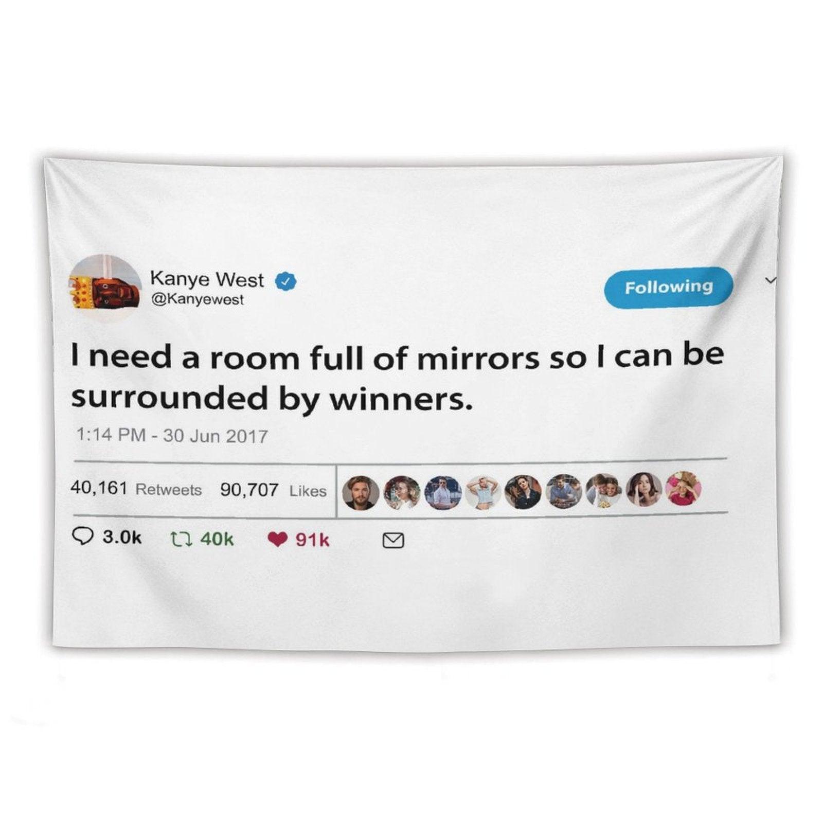Kanye I Need A Room Full of Mirrors So I Can Be Surrounded by Winners Tapestry