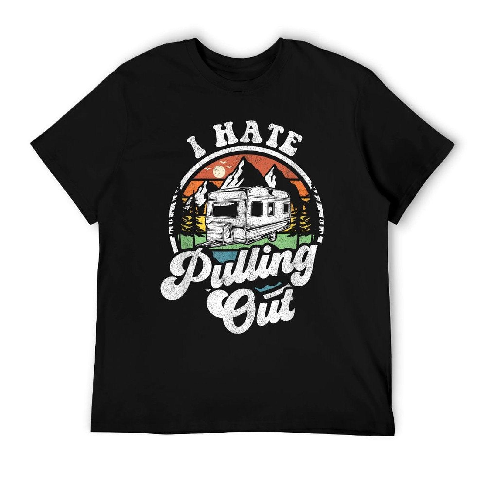 I Hate Pulling Out Funny Camper RV Camping Trailer Gift T-Shirt