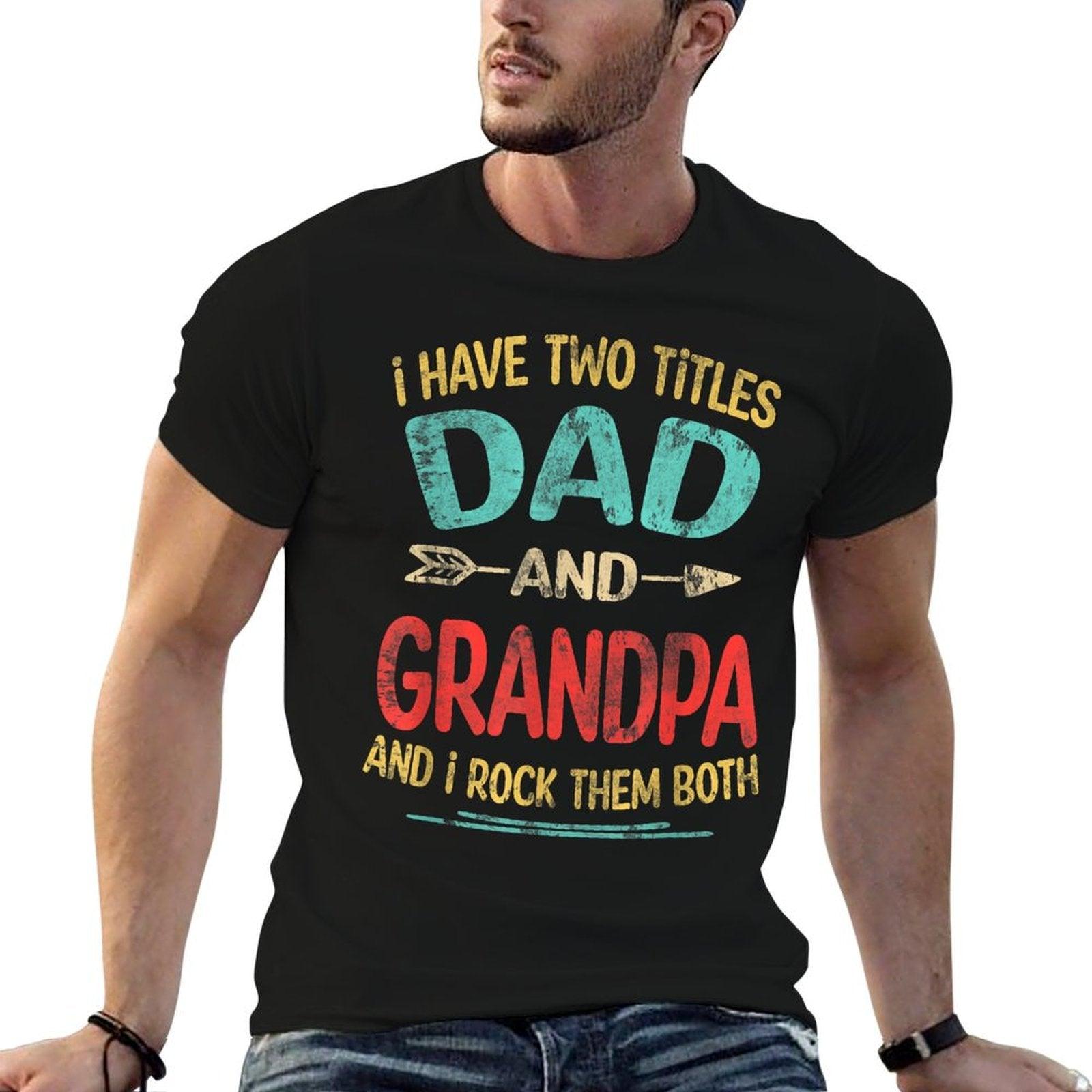 I Have Two Titles Dad And Grandpa Father's Day Grandpa Gift T-Shirt