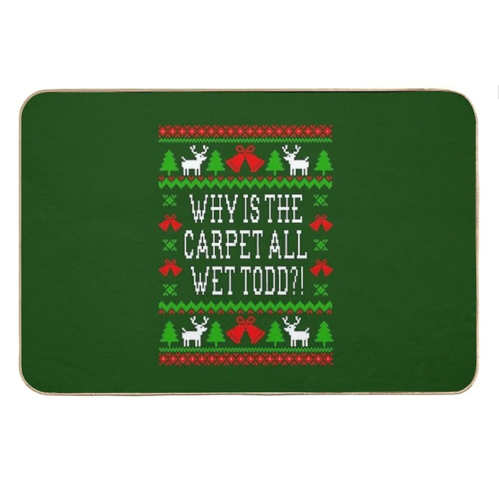Why Is The Carpet All Wet Todd! Christmas Vacation Quote - Ugly Christmas Sweater Style Bath Mat