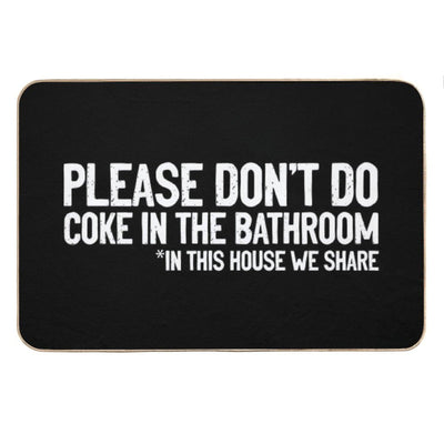 Don't Do Coke In The Bathroom In This House We Share Bath Mat