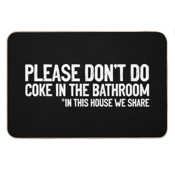 Don't Do Coke In The Bathroom In This House We Share Bath Mat