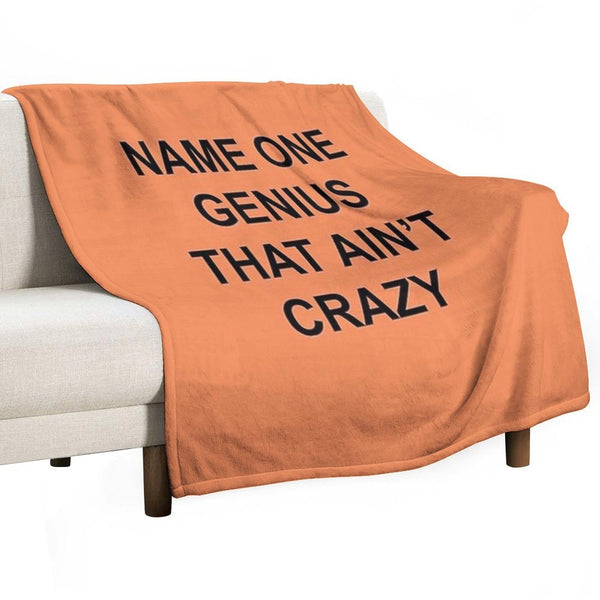 Name One Genius That Ain't Crazy Velvety-soft Throw Blanket