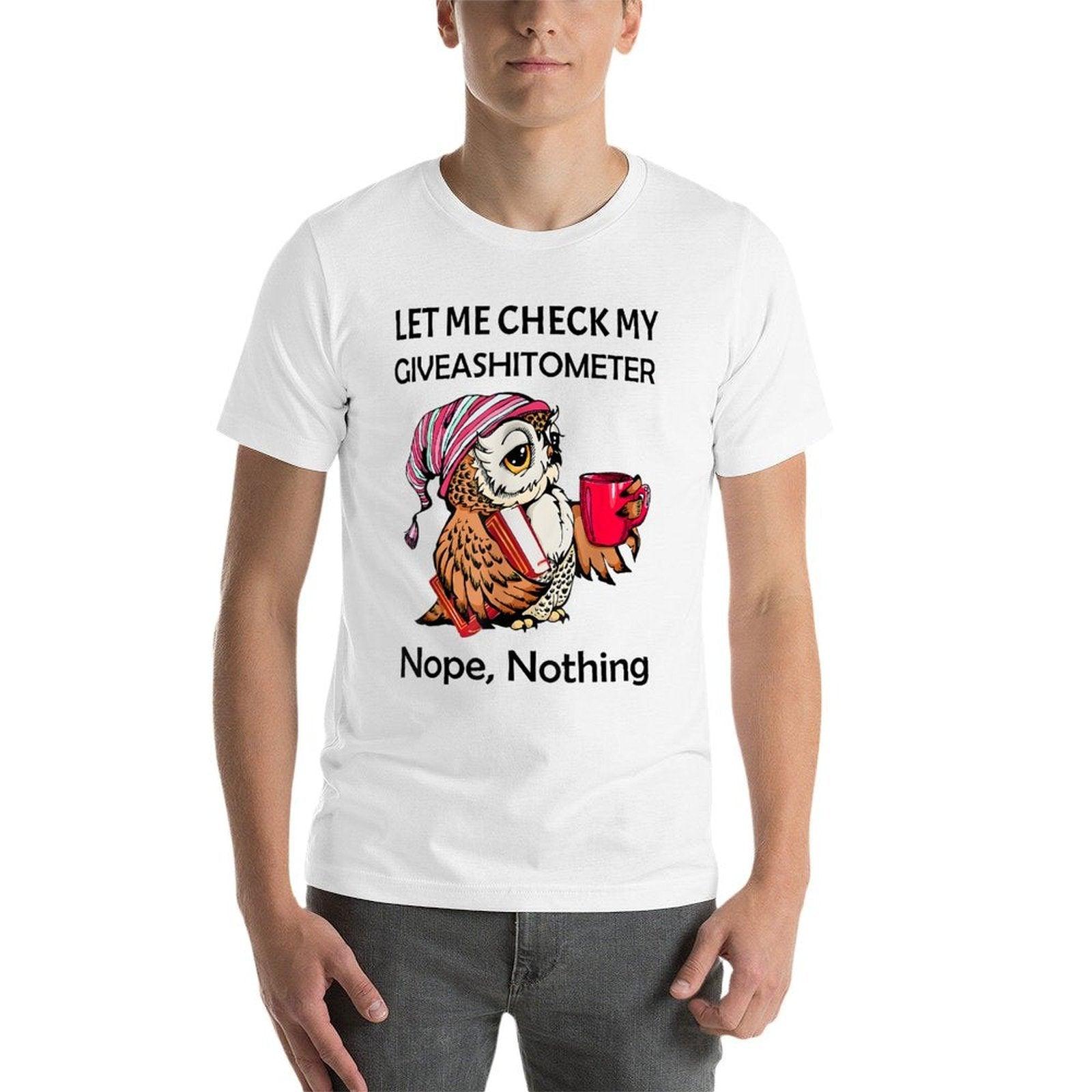 Owl Let Me Check My Giveashitometer Nope Nothing  Wrinkle-resistant T-Shirt