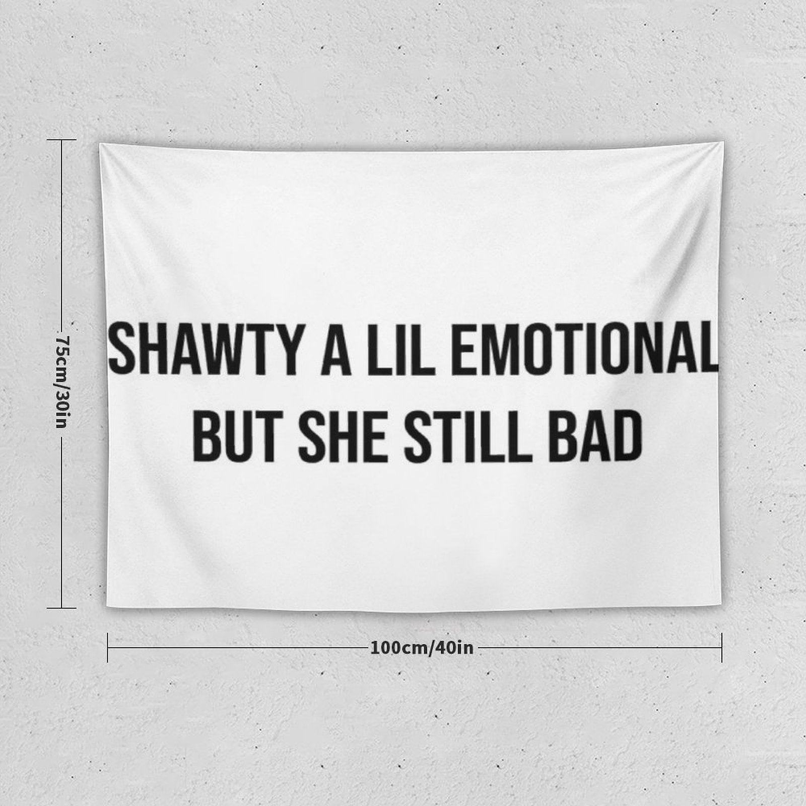 Shawty A Little Emotional Tapestry