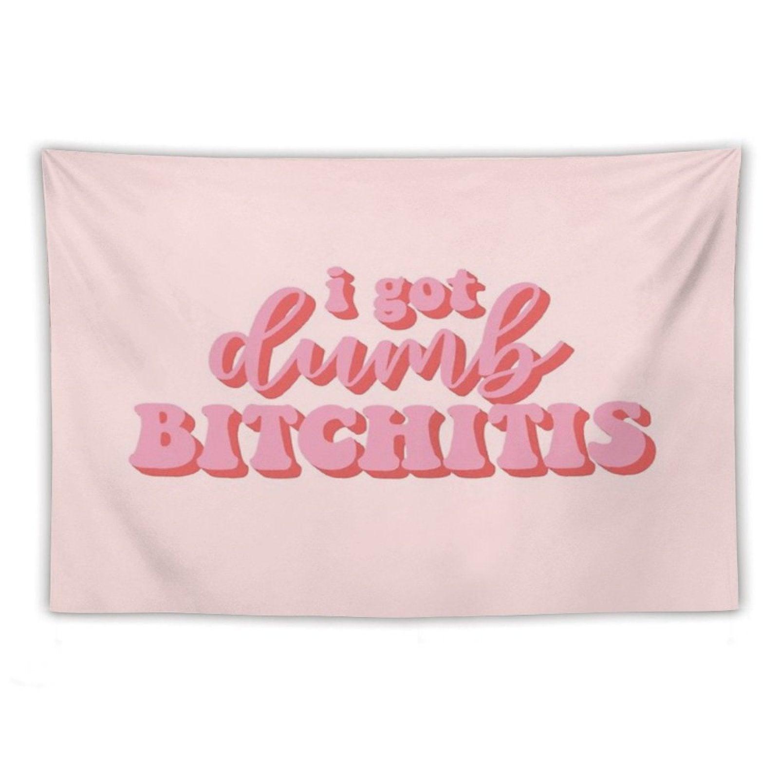 I Got Dumb Bitchitis Tapestry