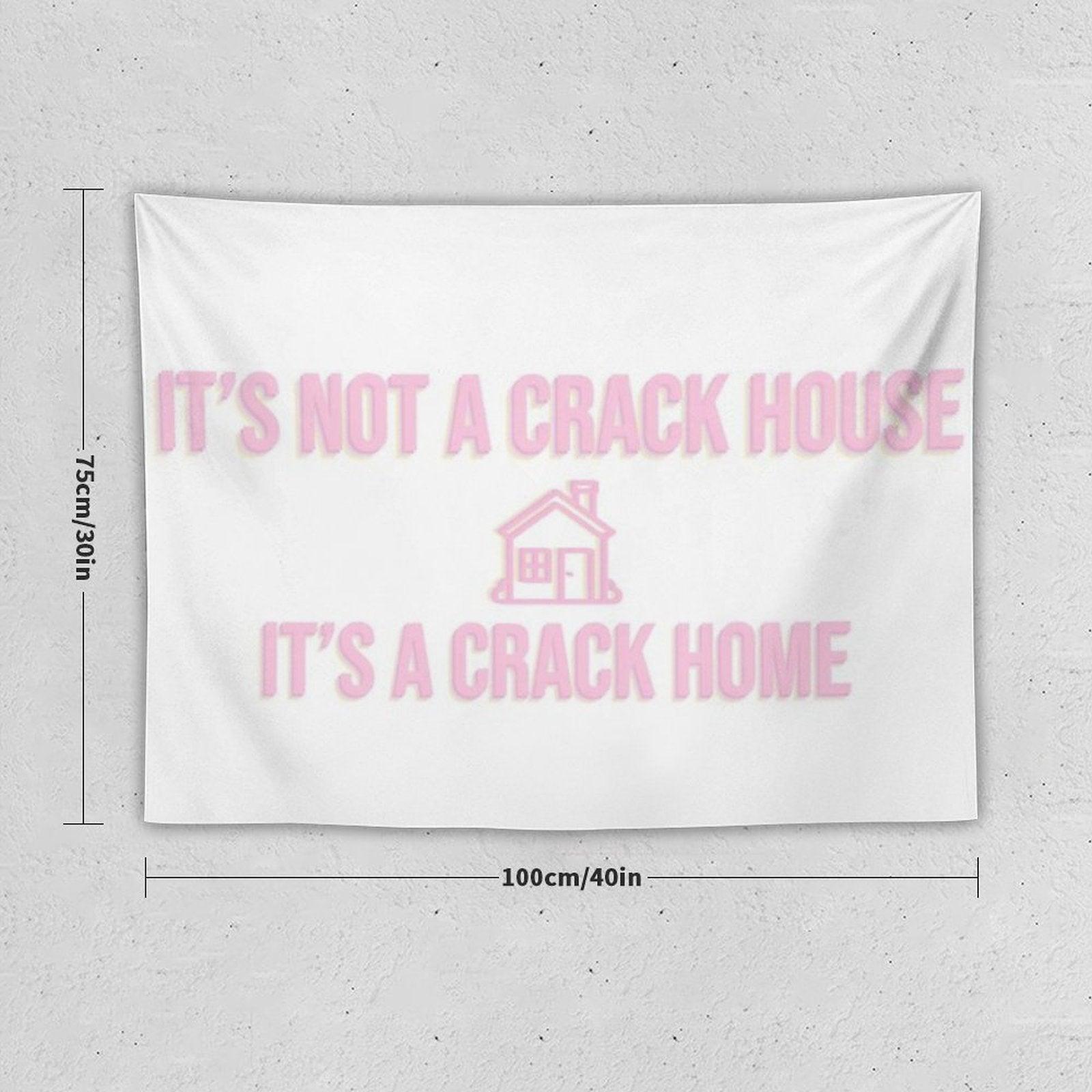 It's Not A Crack House Its A Crack Home Tapestry