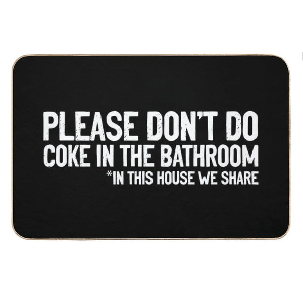 Don't Do Coke In The Bathroom In This House We Share Bath Mat