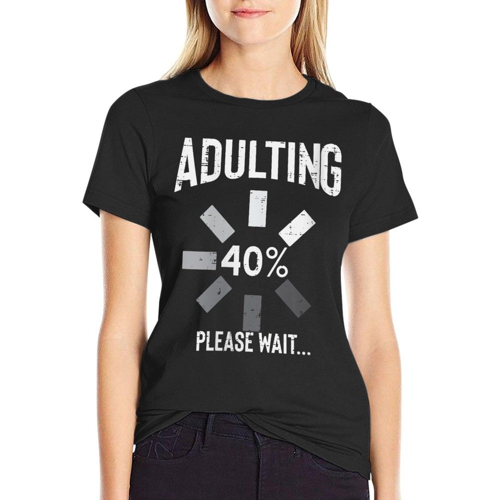 Womens Adulting 40 Percent Please Wait Funny 40th Birthday Gift  Versatile T-Shirt