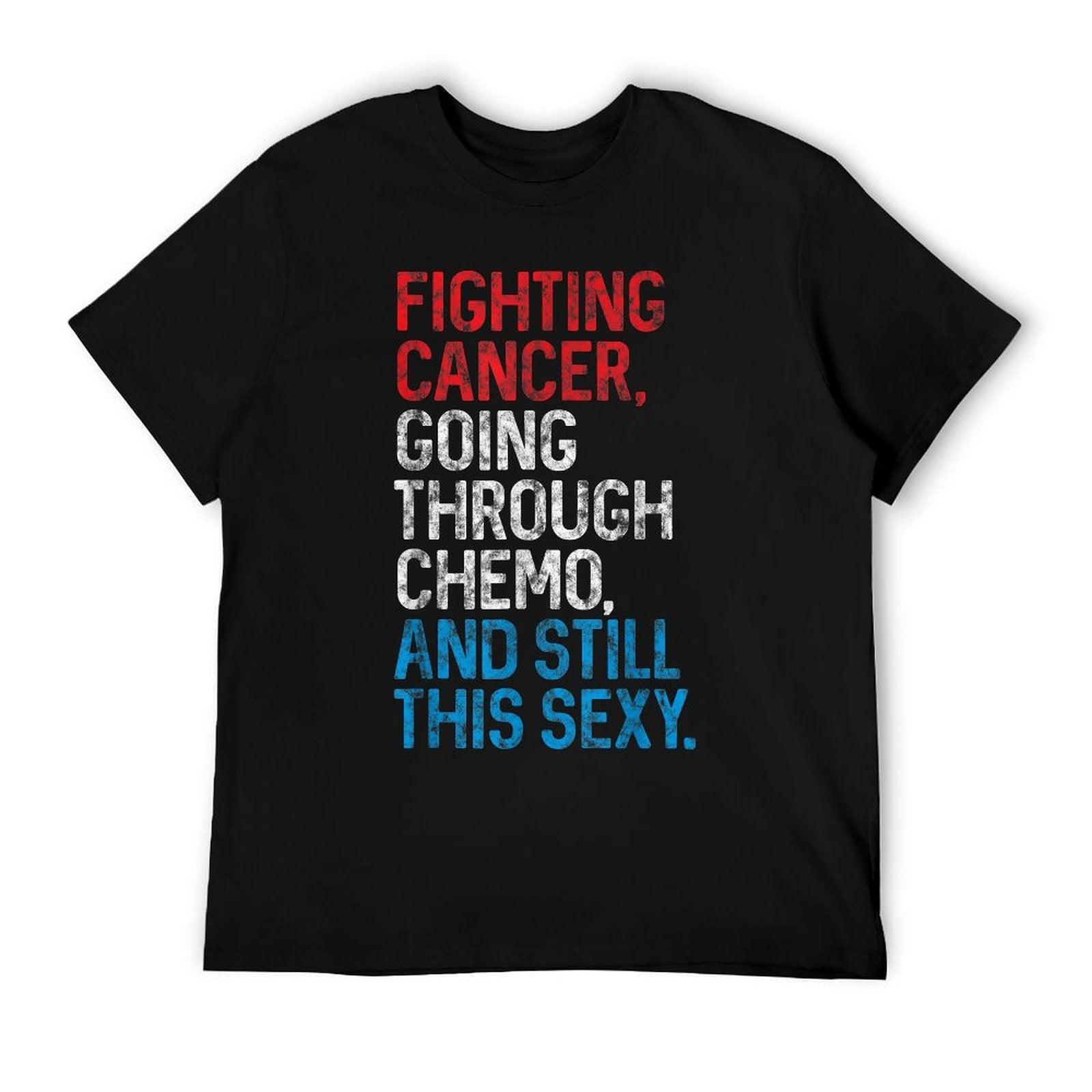 Funny Cancer Fighter Inspirational Quote Chemo Patient Gift T-Shirt