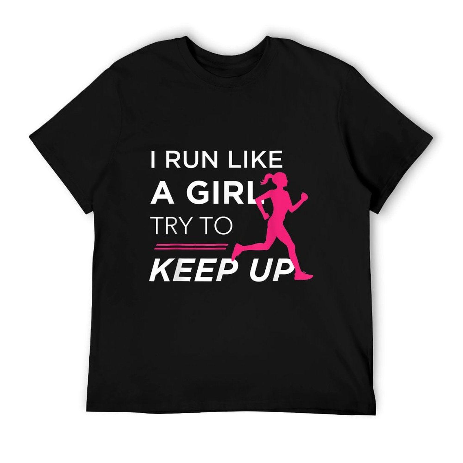 TShirt For Female Runners - I Run Like A Girl Try to Keep Up T-Shirt