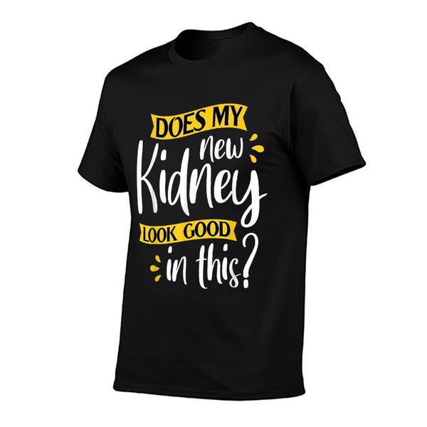 Does My New Kidney Look Good - Transplant Surgery Recipient T-Shirt